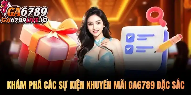 Khám phá các sự kiện khuyến mãi Ga6789 đặc sắc