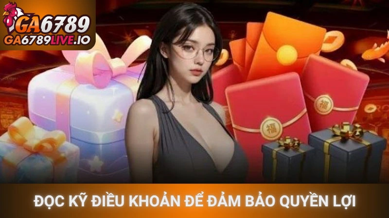 Đọc kỹ điều khoản và điều kiện để đảm bảo quyền lợi