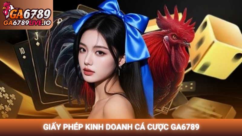 Giấy phép kinh doanh cá cược Ga6789