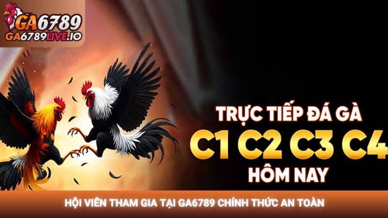 Hội viên tham gia tại GA6789 chính thức an toàn